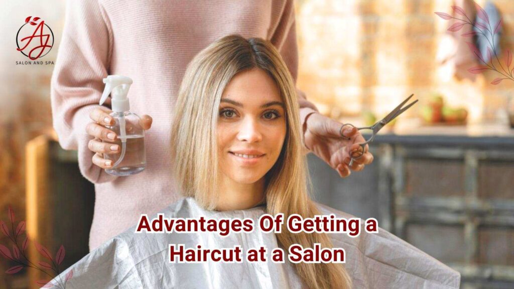 Advantages Of Getting A Haircut At A Salon