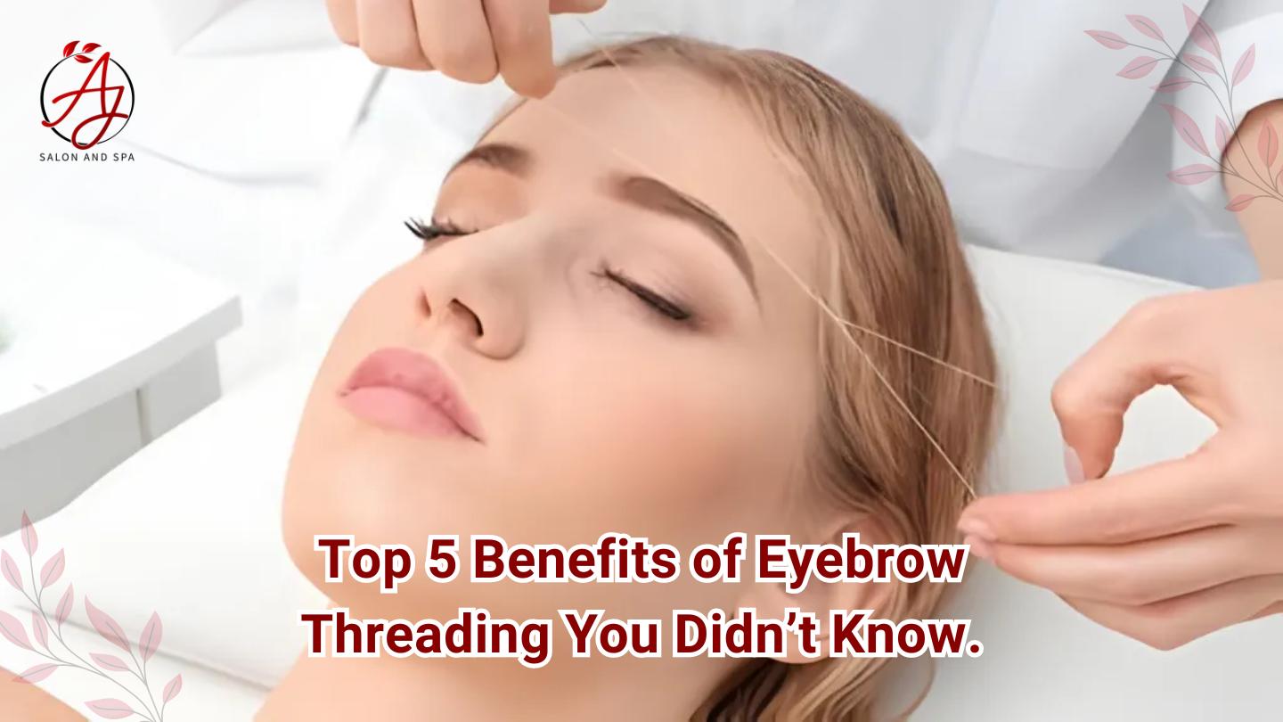 Top 5 Benefits Of Eyebrow Threading You Didn’t Know.