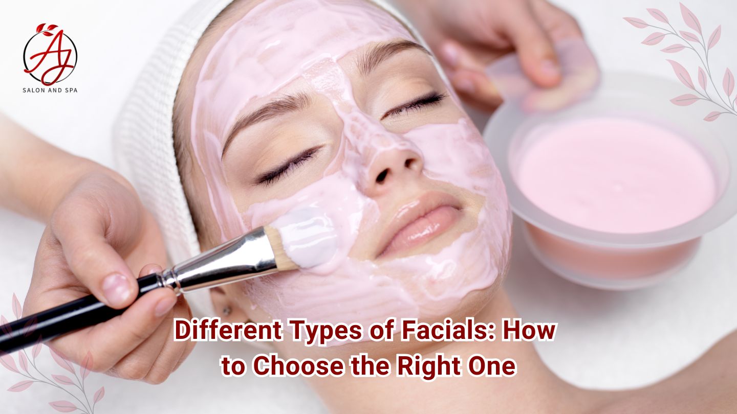 Different Types of Facials: How to Choose the Right One